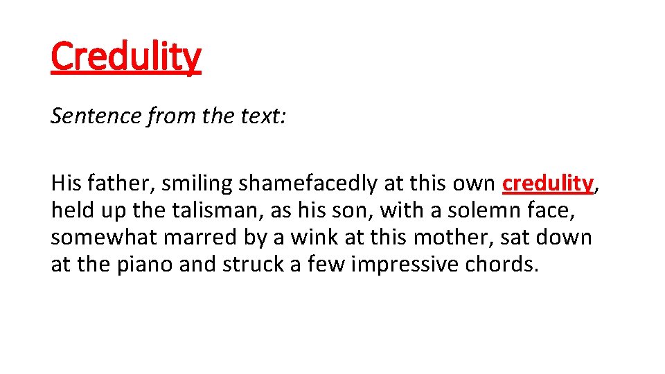 Credulity Sentence from the text: His father, smiling shamefacedly at this own credulity, held