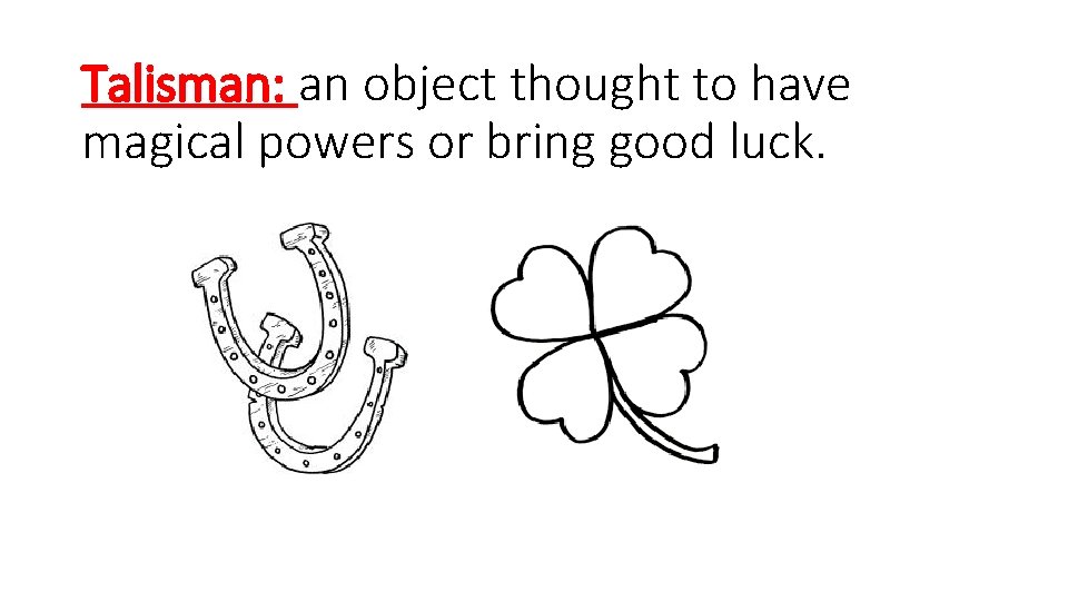 Talisman: an object thought to have magical powers or bring good luck. 