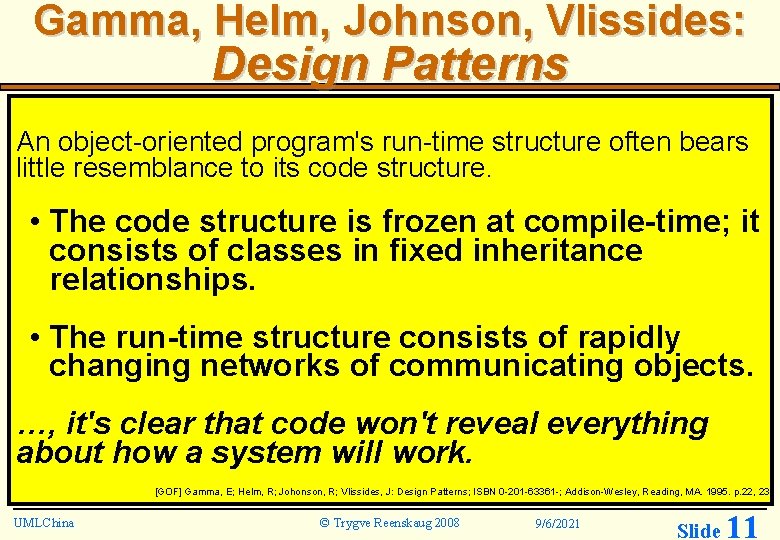 Gamma, Helm, Johnson, Vlissides: Design Patterns An object-oriented program's run-time structure often bears little