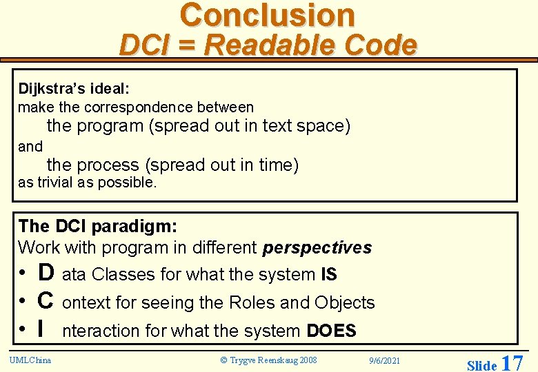 Conclusion DCI = Readable Code Dijkstra’s ideal: make the correspondence between the program (spread