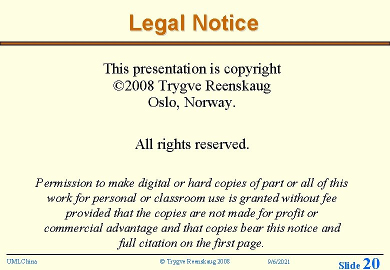 Legal Notice This presentation is copyright © 2008 Trygve Reenskaug Oslo, Norway. All rights
