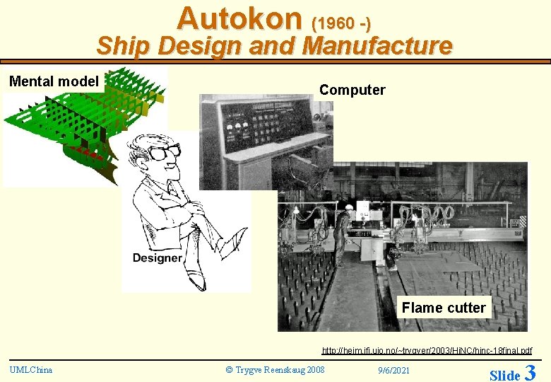 Autokon (1960 -) Ship Design and Manufacture Mental model Computer Flame cutter http: //heim.