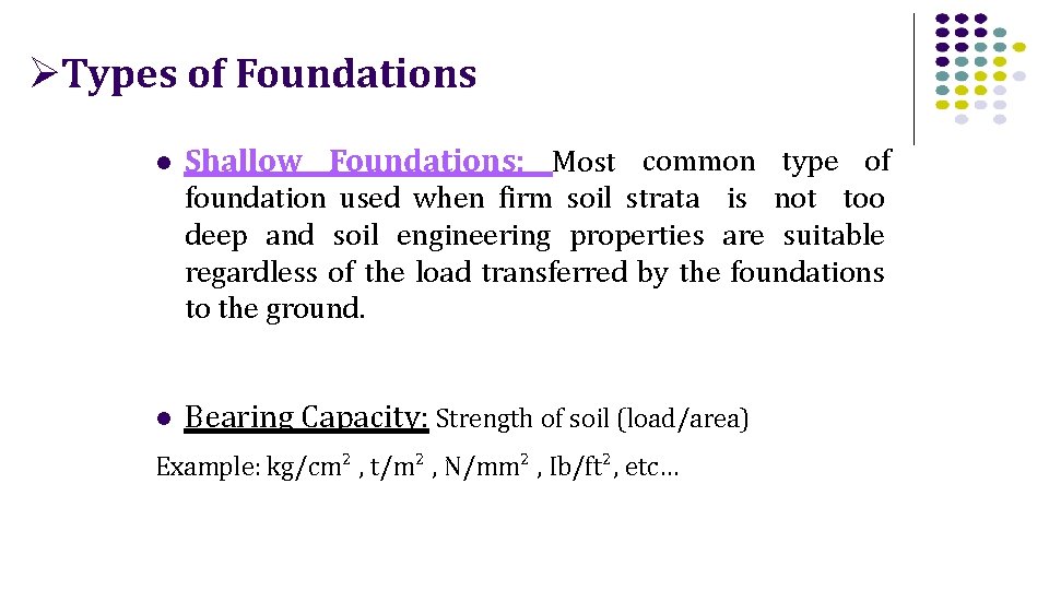  Types of Foundations Shallow Foundations: Most common type of foundation used when firm