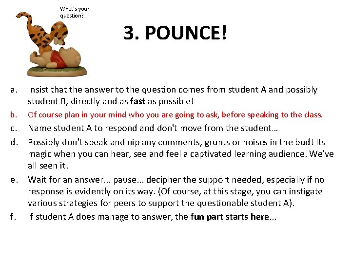 What’s your question? 3. POUNCE! a. Insist that the answer to the question comes