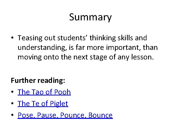 Summary • Teasing out students’ thinking skills and understanding, is far more important, than