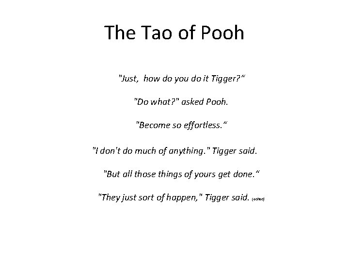 The Tao of Pooh "Just, how do you do it Tigger? “ "Do what?
