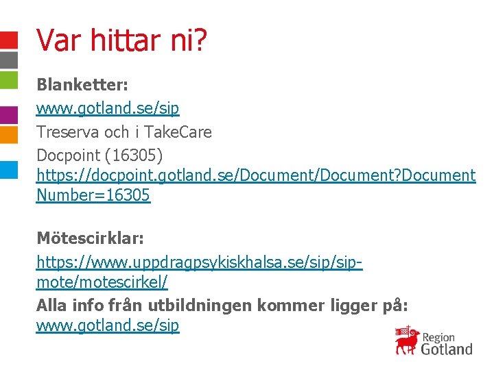 Var hittar ni? Blanketter: www. gotland. se/sip Treserva och i Take. Care Docpoint (16305)