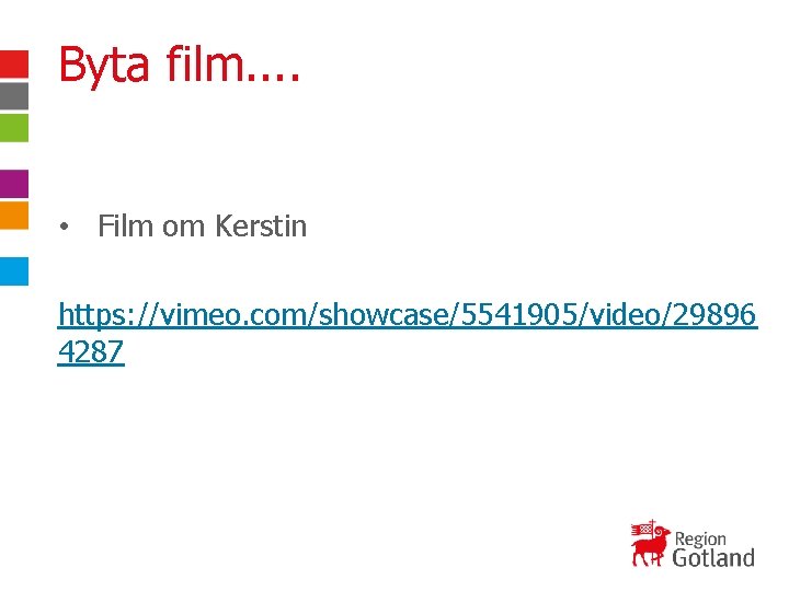 Byta film. . • Film om Kerstin https: //vimeo. com/showcase/5541905/video/29896 4287 