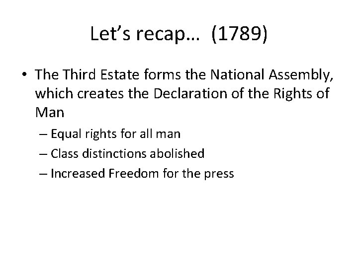 Let’s recap… (1789) • The Third Estate forms the National Assembly, which creates the