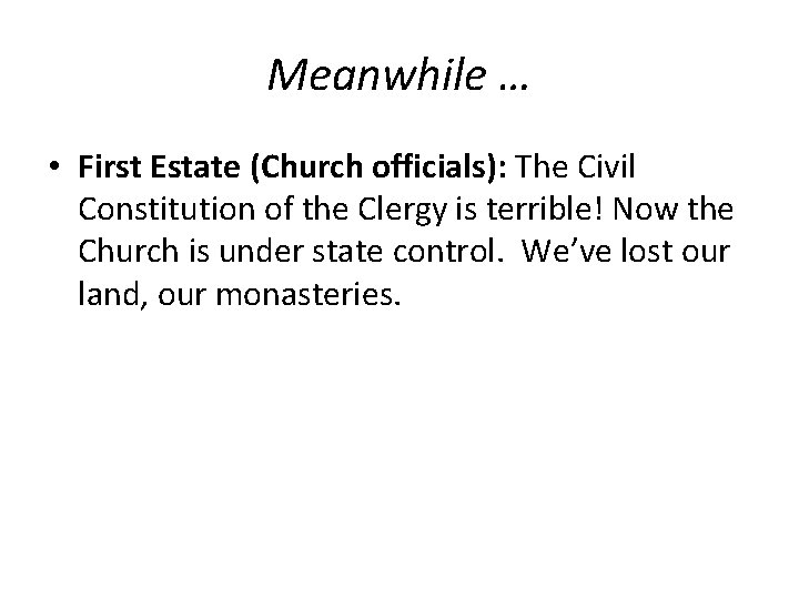 Meanwhile … • First Estate (Church officials): The Civil Constitution of the Clergy is