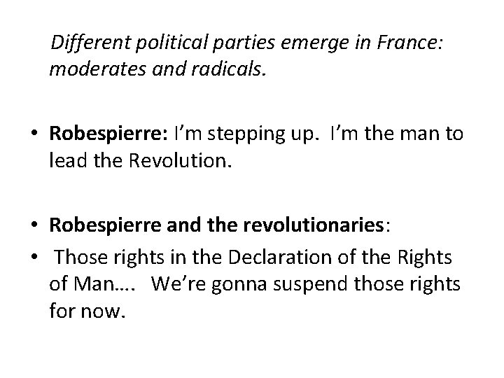 Different political parties emerge in France: moderates and radicals. • Robespierre: I’m stepping up.
