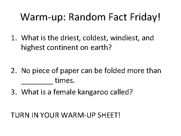 Warm-up: Random Fact Friday! 1. What is the driest, coldest, windiest, and highest continent