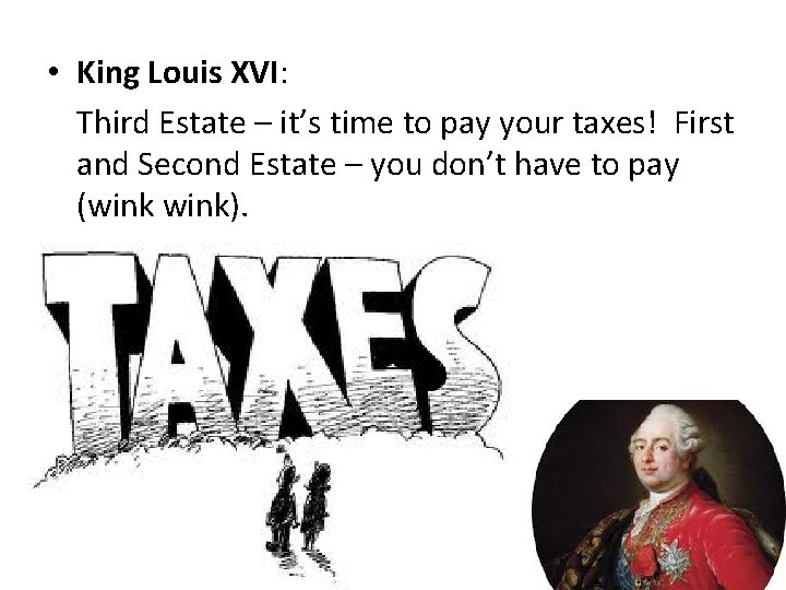  • King Louis XVI: Third Estate – it’s time to pay your taxes!