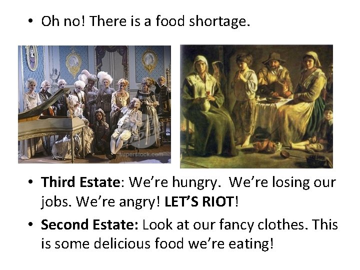  • Oh no! There is a food shortage. • Third Estate: We’re hungry.