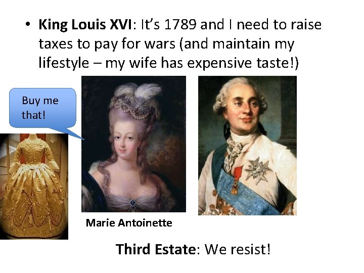  • King Louis XVI: It’s 1789 and I need to raise taxes to