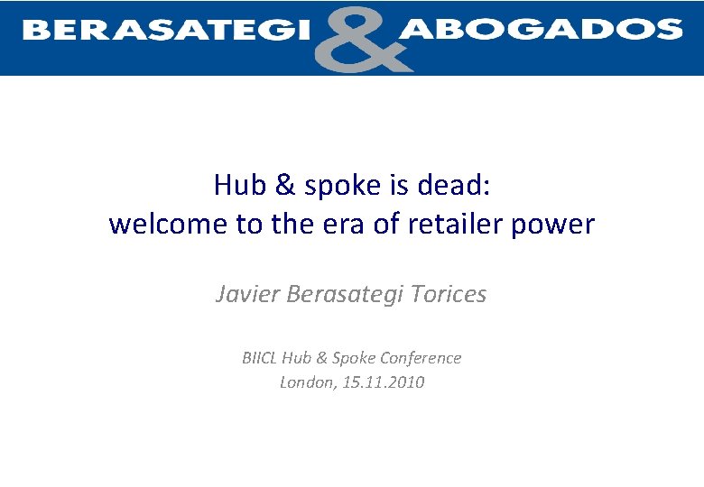 Hub & spoke is dead: welcome to the era of retailer power Javier Berasategi