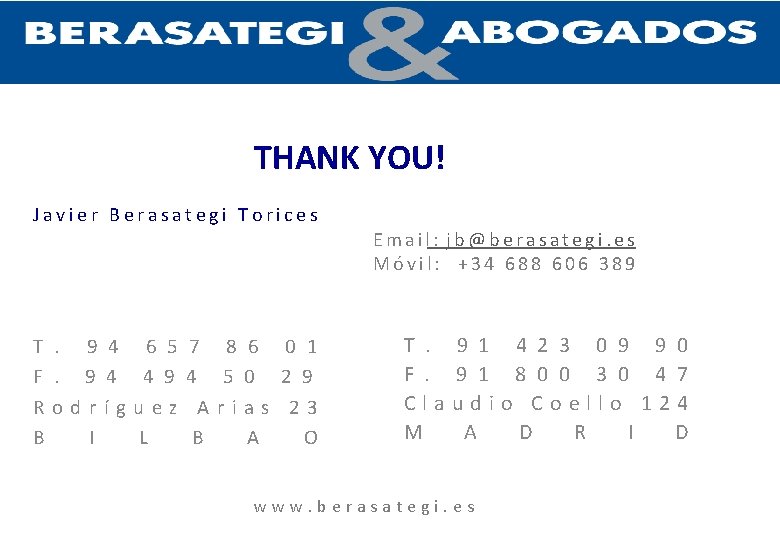 THANK YOU! Javier Berasategi Torices Email: jb@berasategi. es Móvil: +34 688 606 389 T.