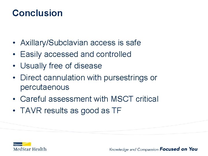 Conclusion • • Axillary/Subclavian access is safe Easily accessed and controlled Usually free of