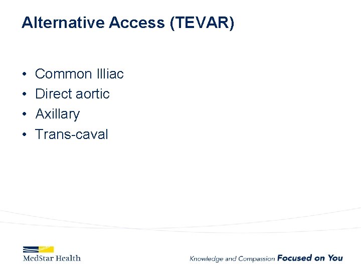 Alternative Access (TEVAR) • • Common Illiac Direct aortic Axillary Trans-caval 