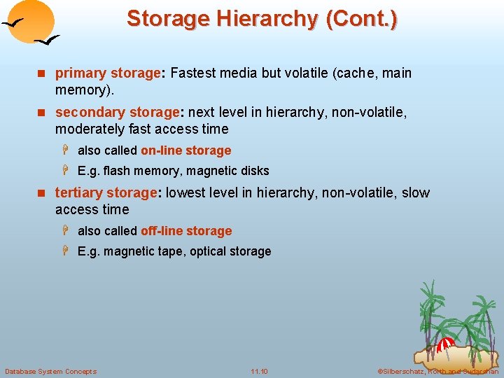 Storage Hierarchy (Cont. ) n primary storage: Fastest media but volatile (cache, main memory).