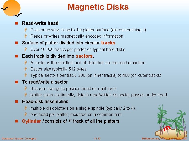 Magnetic Disks n Read-write head H Positioned very close to the platter surface (almost