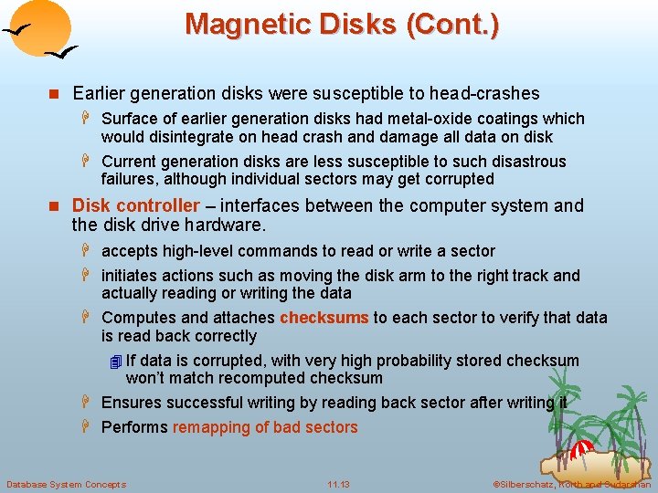 Magnetic Disks (Cont. ) n Earlier generation disks were susceptible to head-crashes H Surface