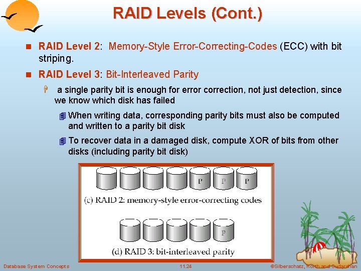 RAID Levels (Cont. ) n RAID Level 2: Memory-Style Error-Correcting-Codes (ECC) with bit striping.