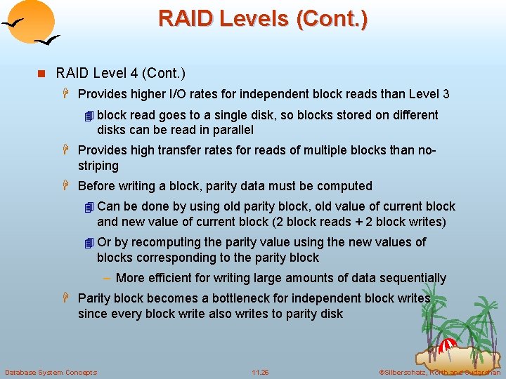 RAID Levels (Cont. ) n RAID Level 4 (Cont. ) H Provides higher I/O