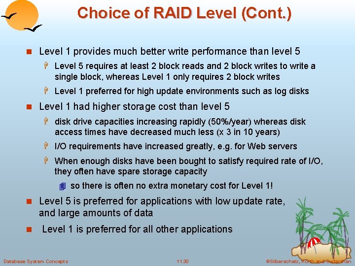 Choice of RAID Level (Cont. ) n Level 1 provides much better write performance