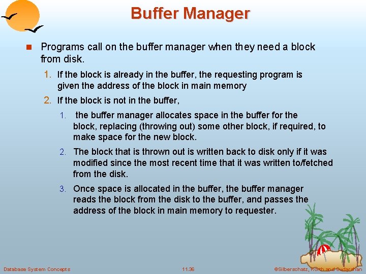 Buffer Manager n Programs call on the buffer manager when they need a block