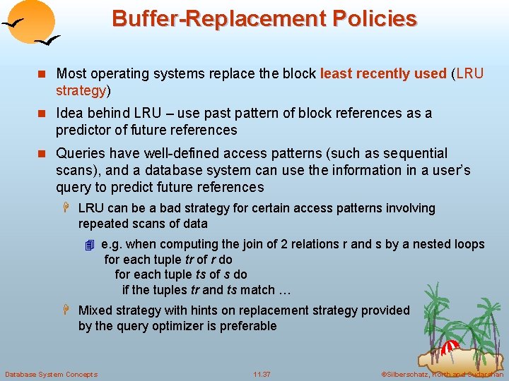 Buffer-Replacement Policies n Most operating systems replace the block least recently used (LRU strategy)