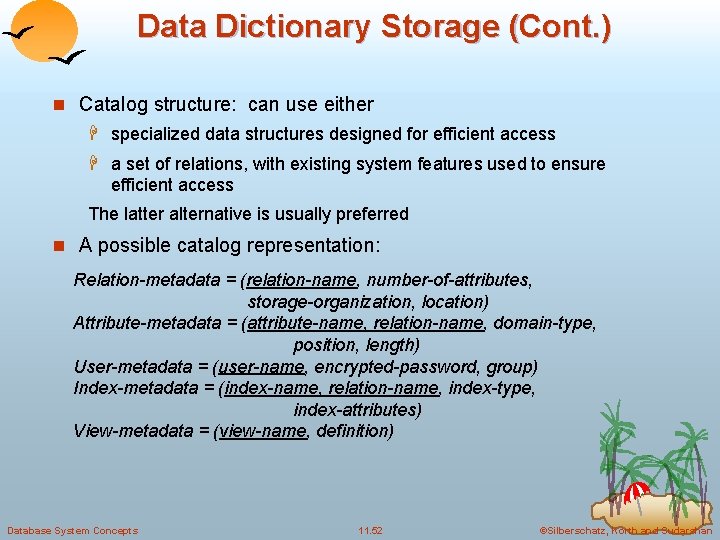 Data Dictionary Storage (Cont. ) n Catalog structure: can use either H specialized data