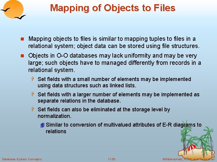Mapping of Objects to Files n Mapping objects to files is similar to mapping
