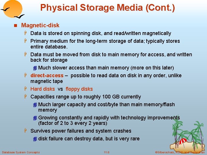 Physical Storage Media (Cont. ) n Magnetic-disk H Data is stored on spinning disk,