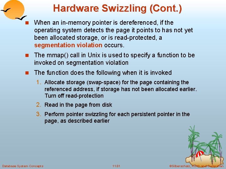 Hardware Swizzling (Cont. ) n When an in-memory pointer is dereferenced, if the operating