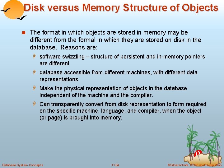 Disk versus Memory Structure of Objects n The format in which objects are stored