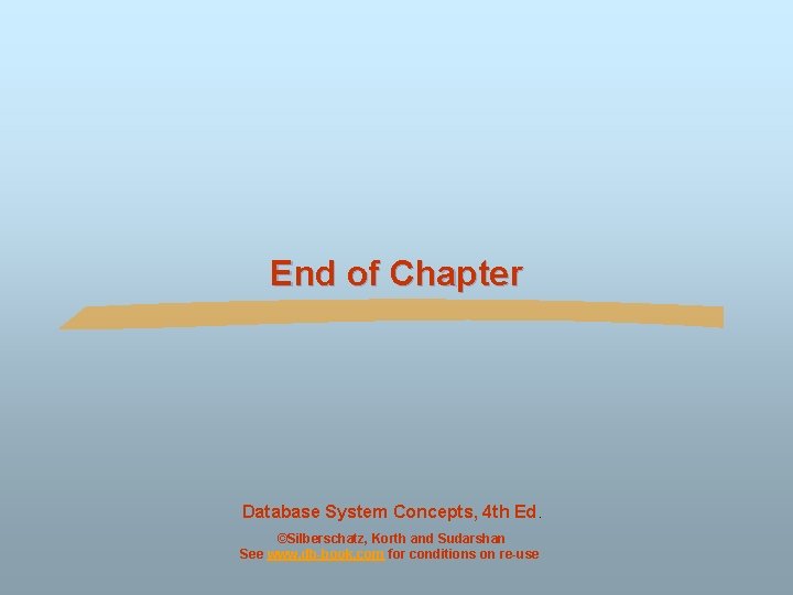 End of Chapter Database System Concepts, 4 th Ed. ©Silberschatz, Korth and Sudarshan See