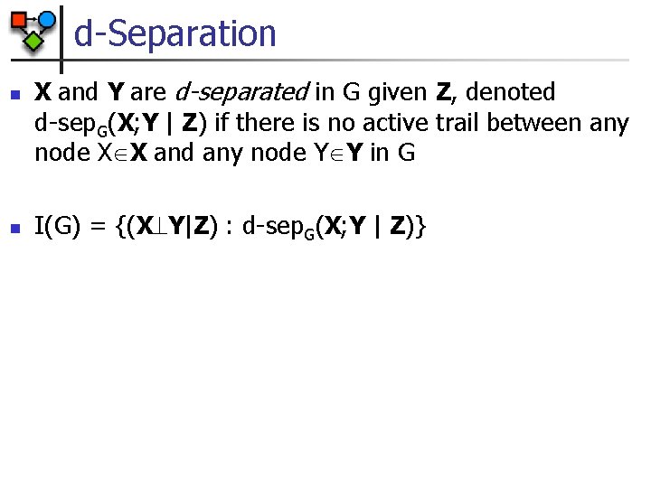 d-Separation n n X and Y are d-separated in G given Z, denoted d-sep.