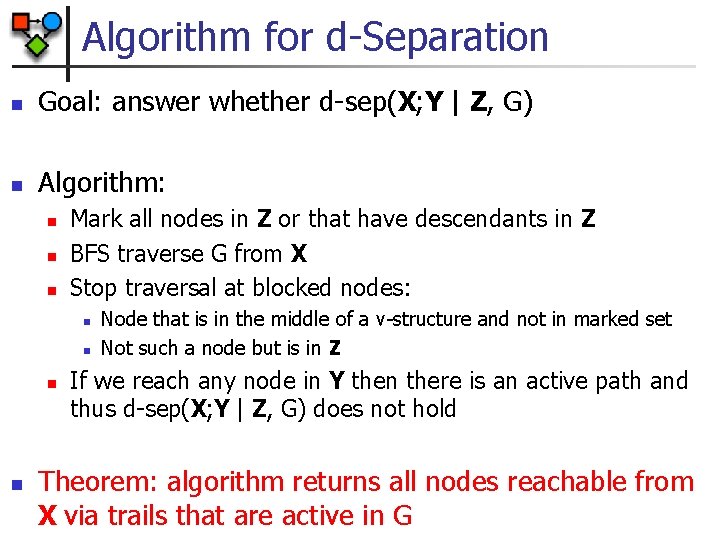 Algorithm for d-Separation n Goal: answer whether d-sep(X; Y | Z, G) n Algorithm: