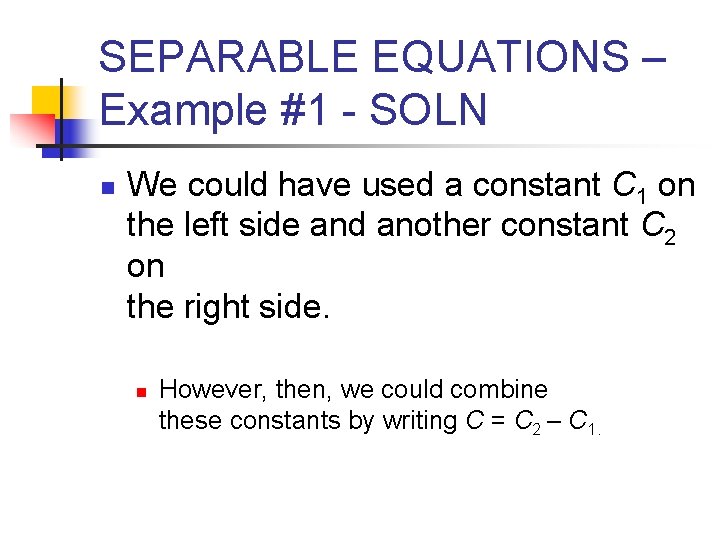 SEPARABLE EQUATIONS – Example #1 - SOLN n We could have used a constant