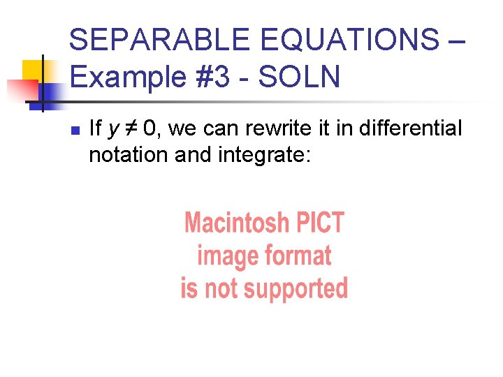 SEPARABLE EQUATIONS – Example #3 - SOLN n If y ≠ 0, we can