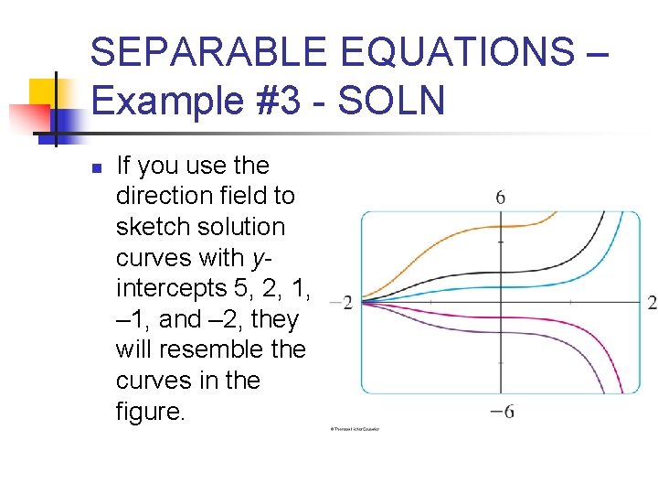 SEPARABLE EQUATIONS – Example #3 - SOLN n If you use the direction field