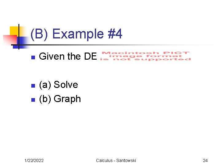 (B) Example #4 n n n Given the DE (a) Solve (b) Graph 1/22/2022