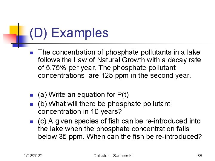 (D) Examples n n The concentration of phosphate pollutants in a lake follows the