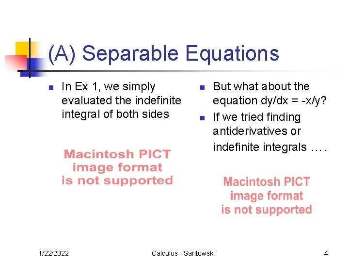 (A) Separable Equations n In Ex 1, we simply evaluated the indefinite integral of