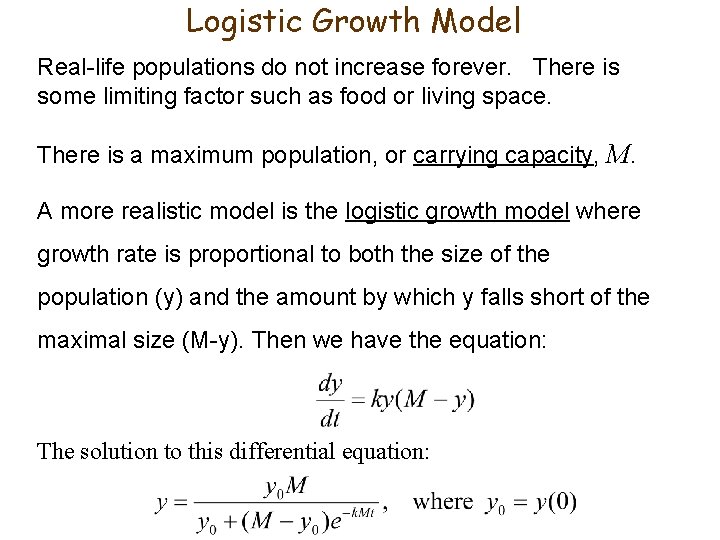 Logistic Growth Model Real-life populations do not increase forever. There is some limiting factor