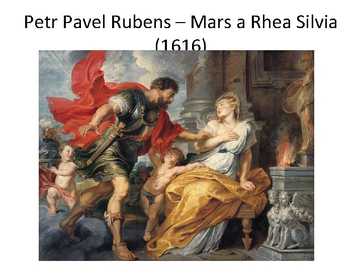 Petr Pavel Rubens – Mars a Rhea Silvia (1616) 