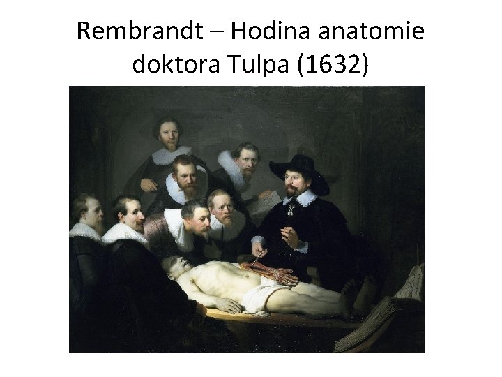 Rembrandt – Hodina anatomie doktora Tulpa (1632) 
