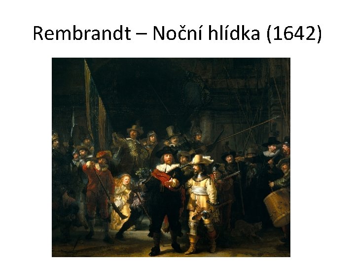 Rembrandt – Noční hlídka (1642) 