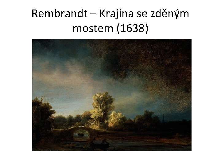 Rembrandt – Krajina se zděným mostem (1638) 